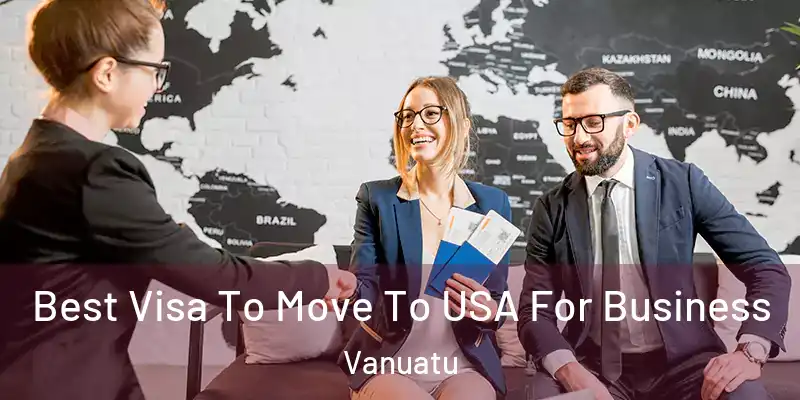  Best Visa To Move To USA For Business Vanuatu