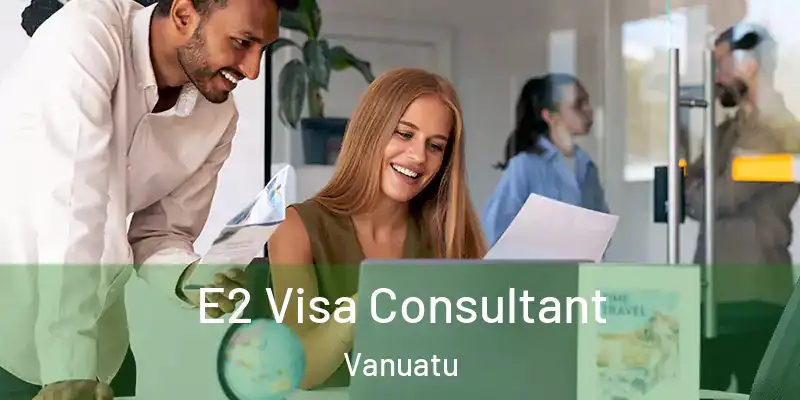  E2 Visa Consultant Vanuatu