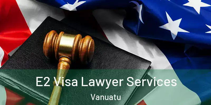  E2 Visa Lawyer Services Vanuatu