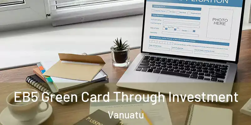  EB5 Green Card Through Investment Vanuatu