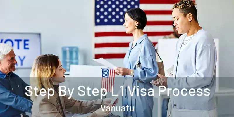  Step By Step L1 Visa Process Vanuatu