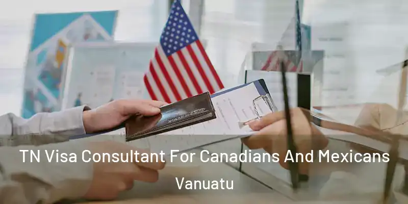  TN Visa Consultant For Canadians And Mexicans Vanuatu