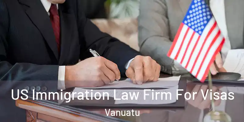  US Immigration Law Firm For Visas Vanuatu
