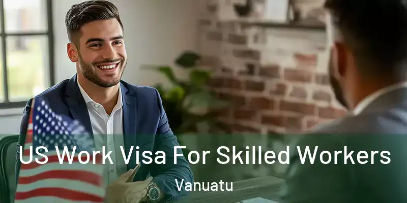  US Work Visa For Skilled Workers Vanuatu